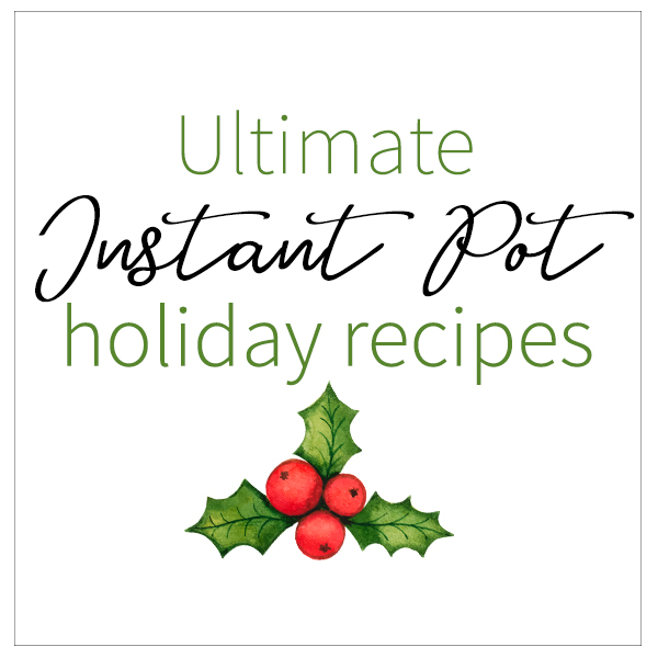 Ultimate Instant Pot Holiday Recipes
